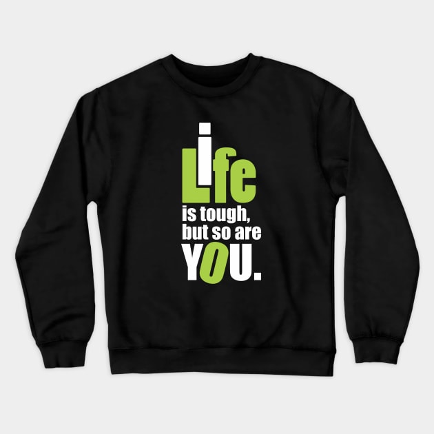 Life is tough, but so are you. Crewneck Sweatshirt by Qasim